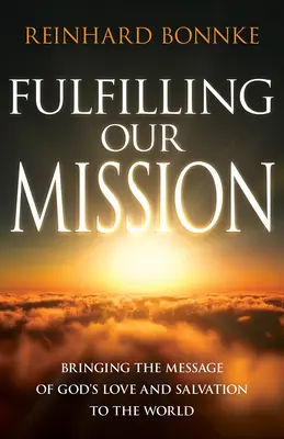 Unserer Mission gerecht werden: Die Botschaft von Gottes Liebe und Erlösung in die Welt bringen - Fulfilling Our Mission: Bringing the Message of God's Love and Salvation to the World