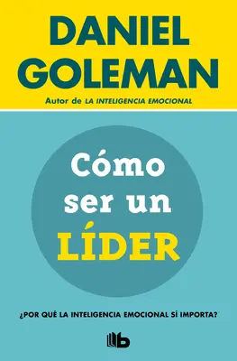 Cmo Ser Un Lder: Por Qu La Inteligencia Emocional S Importa? / Was eine Führungspersönlichkeit ausmacht - Cmo Ser Un Lder: Por Qu La Inteligencia Emocional S Importa? / What Makes a Leader