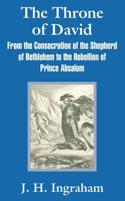Der Thron Davids: Von der Weihe des Hirten von Bethlehem bis zur Rebellion des Prinzen Absalom - The Throne of David: From the Consecration of the Shepherd of Bethlehem to the Rebellion of Prince Absalom