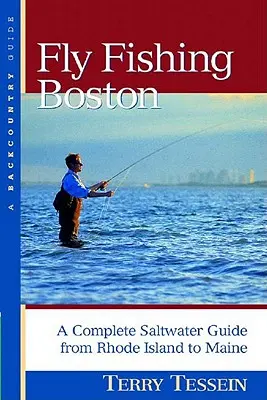 Fliegenfischen in Boston: Ein kompletter Salzwasserführer von Rhode Island bis Maine - Fly-Fishing Boston: A Complete Saltwater Guide from Rhode Island to Maine