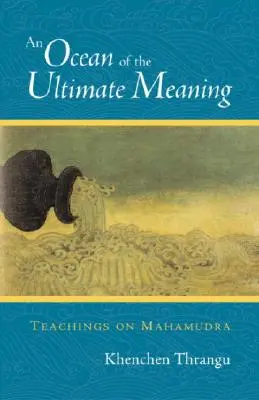 Ein Ozean der ultimativen Bedeutung: Belehrungen über Mahamudra - An Ocean of the Ultimate Meaning: Teachings on Mahamudra