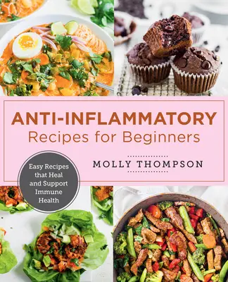 Das einfache entzündungshemmende Kochbuch: Einfache Rezepte, die heilen und das Immunsystem unterstützen - The Easy Anti-Inflammatory Cookbook: Simple Recipes That Heal and Support Immune Health