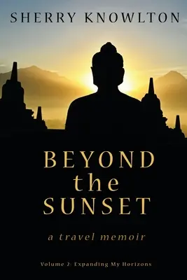 Jenseits des Sonnenuntergangs, eine Reiseerinnerung: Band 2: Horizonterweiterung - Beyond the Sunset, a travel memoir: Volume 2: Expanding My Horizons