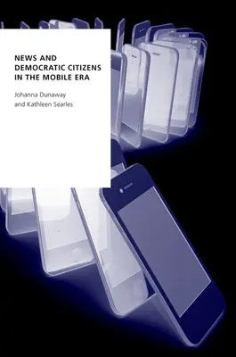 Nachrichten und demokratische Bürger in der mobilen Ära - News and Democratic Citizens in the Mobile Era