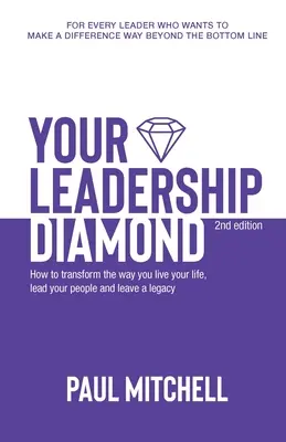 Ihr Führungsdiamant: Wie Sie die Art und Weise, wie Sie Ihr Leben leben, Ihre Mitarbeiter führen und ein Vermächtnis hinterlassen, verändern können - Your Leadership Diamond: How To Transform the Way You Live Your Life, Lead Your People and Leave a Legacy