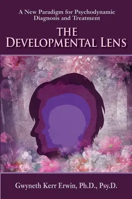 Die entwicklungspsychologische Linse: Ein neues Paradigma für psychodynamische Diagnostik und Behandlung - The Developmental Lens: A New Paradigm for Psychodynamic Diagnosis and Treatment