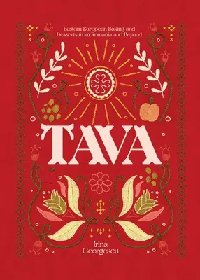 Tava: Osteuropäische Backwaren und Desserts aus Rumänien und darüber hinaus - Tava: Eastern European Baking and Desserts from Romania & Beyond