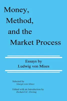 Geld, Methode und der Marktprozess: Aufsätze von Ludwig von Mises - Money, Method, and the Market Process: Essays by Ludwig von Mises