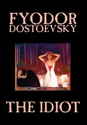 Der Idiot von Fjodor Michailowitsch Dostojewski, Belletristik, Klassiker - The Idiot by Fyodor Mikhailovich Dostoevsky, Fiction, Classics