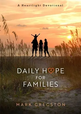 Tägliche Hoffnung für Familien: Eine Heartlight-Andacht - Daily Hope for Families: A Heartlight Devotional