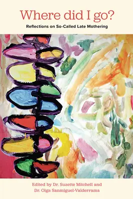 Wo bin ich hin? Überlegungen zur so genannten späten Mutterschaft - Where Did I Go? Reflections on So-Called Late Mothering