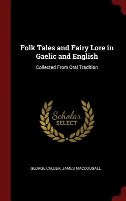 Folk Tales and Fairy Lore in Gaelic and English: Gesammelt aus mündlicher Überlieferung - Folk Tales and Fairy Lore in Gaelic and English: Collected From Oral Tradition