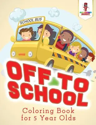 Ab in die Schule: Malbuch für 5-Jährige - Off to School: Coloring Book for 5 Year Olds