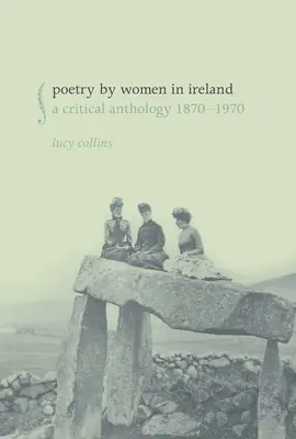 Lyrik von Frauen in Irland: Eine kritische Anthologie 1870-1970 - Poetry by Women in Ireland: A Critical Anthology 1870-1970