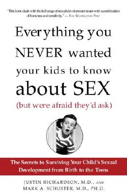 Alles, was Ihre Kinder nie über Sex wissen sollten (aber Sie hatten Angst, dass sie danach fragen): Die Geheimnisse, wie Sie die sexuelle Entwicklung Ihres Kindes überleben, von Bi - Everything You Never Wanted Your Kids to Know about Sex (But Were Afraid They'd Ask): The Secrets to Surviving Your Child's Sexual Development from Bi