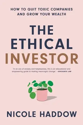 Der ethische Investor: Wie man giftige Unternehmen verlässt und sein Vermögen vermehrt - The Ethical Investor: How to Quit Toxic Companies and Grow Your Wealth
