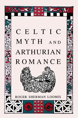 Keltischer Mythos und Artusroman - Celtic Myth and Arthurian Romance