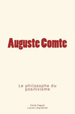 Auguste Comte: der Philosoph des Positivismus - Auguste Comte: le philosophe du positivisme