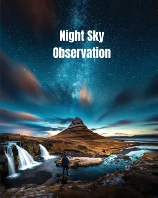 Beobachtung des Nachthimmels: Astronomy Journal Gift, Sterne, Weltraum & Galaxie Beobachtungen & Notizen, Teleskop Notebook, Buch - Night Sky Observation: Astronomy Journal Gift, Stars, Space & Galaxy Observations & Notes, Telescope Notebook, Book