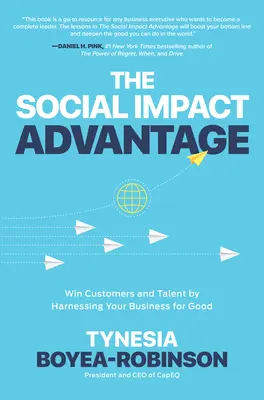 Der Vorteil der sozialen Wirkung: Gewinnen Sie Kunden und Talente, indem Sie Ihr Unternehmen für das Gute einsetzen - The Social Impact Advantage: Win Customers and Talent by Harnessing Your Business for Good