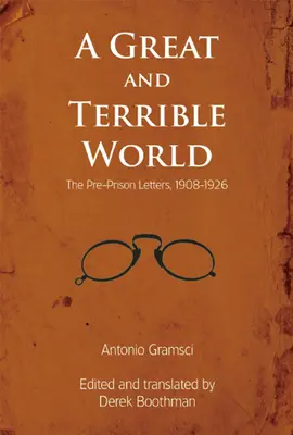 Eine große und schreckliche Welt: Die Briefe aus der Zeit vor dem Gefängnis, 1908-1926 - A Great and Terrible World: The Pre-Prison Letters, 1908-1926