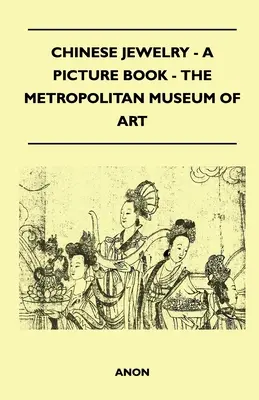 Chinesischer Schmuck - Ein Bilderbuch - Das Metropolitan Museum of Art - Chinese Jewelry - A Picture Book - The Metropolitan Museum of Art