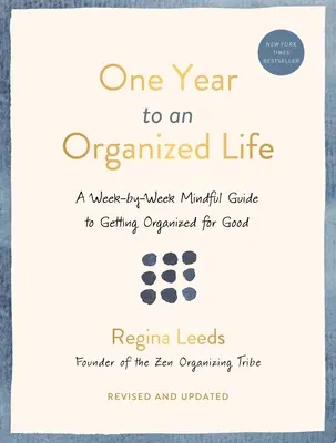 Ein Jahr für ein organisiertes Leben: Ein Leitfaden, der Woche für Woche hilft, für immer organisiert zu sein - One Year to an Organized Life: A Week-By-Week Mindful Guide to Getting Organized for Good