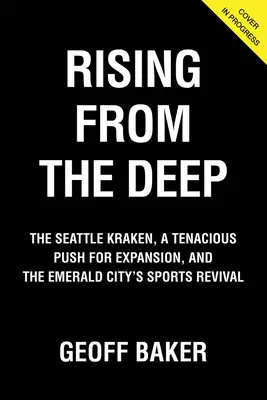 Aus der Tiefe aufsteigen: Der Krake von Seattle, ein hartnäckiger Expansionsdrang und die Wiederbelebung des Sports in der Smaragdstadt - Rising from the Deep: The Seattle Kraken, a Tenacious Push for Expansion, and the Emerald City's Sports Revival