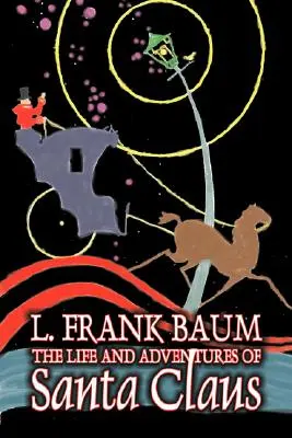 Das Leben und die Abenteuer des Weihnachtsmannes von L. Frank Baum, Belletristik, Fantasy, Literatur, Märchen, Volksmärchen, Legenden und Mythologie - The Life and Adventures of Santa Claus by L. Frank Baum, Fiction, Fantasy, Literary, Fairy Tales, Folk Tales, Legends & Mythology