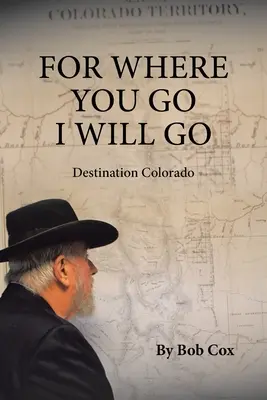 Denn wo du hingehst, werde ich hingehen: Reiseziel Colorado - For Where You Go I Will Go: Destination Colorado