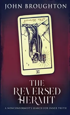 Der umgekehrte Eremit: Die Suche eines Nonkonformisten nach der inneren Wahrheit - The Reversed Hermit: A Nonconformist's Search For Inner Truth
