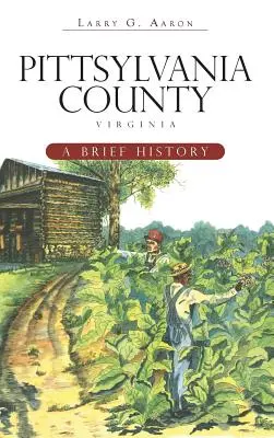 Pittsylvania County, Virginia: Eine kurze Geschichte - Pittsylvania County, Virginia: A Brief History