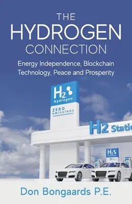 Die Wasserstoff-Verbindung: Energieunabhängigkeit, Blockchain-Technologie, Frieden und Wohlstand - The Hydrogen Connection: Energy Independence, Blockchain Technology, Peace and Prosperity