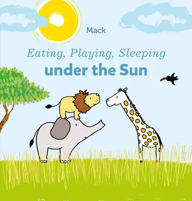 Essen, Spielen, Schlafen unter der Sonne - Eating, Playing, Sleeping Under the Sun