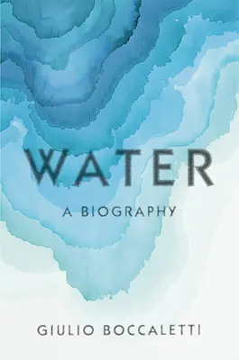 Das Wasser: Eine Biographie - Water: A Biography