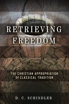 Die Freiheit zurückgewinnen: Die christliche Aneignung der klassischen Tradition - Retrieving Freedom: The Christian Appropriation of Classical Tradition