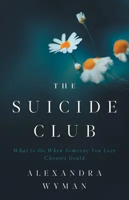 Der Selbstmordclub: Was tun, wenn jemand, den Sie lieben, den Tod wählt? - The Suicide Club: What to Do When Someone You Love Chooses Death