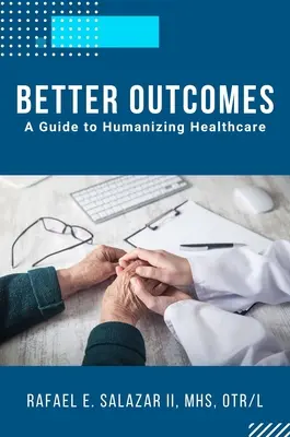 Bessere Ergebnisse: Ein Leitfaden zur Humanisierung des Gesundheitswesens - Better Outcomes: A Guide to Humanizing Healthcare
