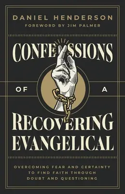 Bekenntnisse eines Evangelikalen auf dem Weg der Besserung: Überwindung von Angst und Gewissheit, um durch Zweifel und Hinterfragen zum Glauben zu finden - Confessions of a Recovering Evangelical: Overcoming Fear and Certainty to Find Faith Through Doubt and Questioning