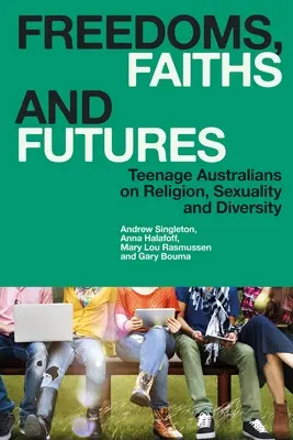 Freiheiten, Glaube und Zukunft: Australische Teenager über Religion, Sexualität und Diversität - Freedoms, Faiths and Futures: Teenage Australians on Religion, Sexuality and Diversity