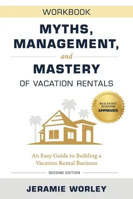 Mythen, Management und Beherrschung der Ferienvermietung: Eine einfache Anleitung zum Aufbau eines Ferienvermietungsgeschäfts - Arbeitsbuch - Myths, Management, and Mastery of Vacation Rentals: An Easy Guide to Building a Vacation Rental Business - Workbook