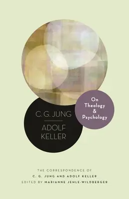Über Theologie und Psychologie: Die Korrespondenz von C. G. Jung und Adolf Keller - On Theology and Psychology: The Correspondence of C. G. Jung and Adolf Keller