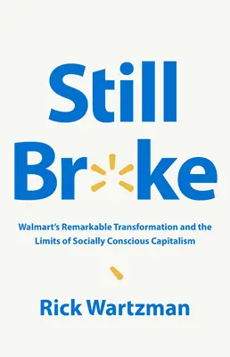 Immer noch pleite: Walmarts bemerkenswerter Wandel und die Grenzen des sozialbewussten Kapitalismus - Still Broke: Walmart's Remarkable Transformation and the Limits of Socially Conscious Capitalism