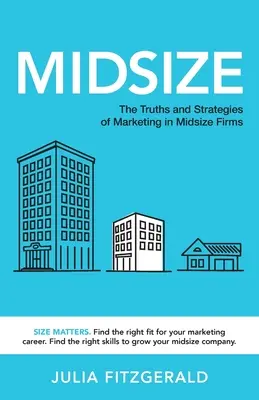 Mittlere Größe: Die Wahrheiten und Strategien des Marketings in mittelständischen Unternehmen - Midsize: The Truths and Strategies of Marketing in Midsize Firms