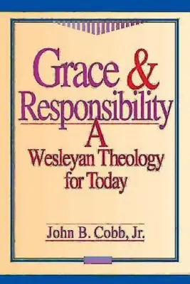 Gnade und Verantwortung: Eine wesleyanische Theologie für heute - Grace & Responsibility: A Wesleyan Theology for Today