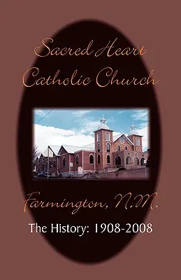 Die Geschichte der Sacred Heart Parish: 1908-2008 - Sacred Heart Parish the History: 1908-2008