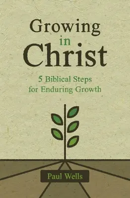 Wachsen in Christus: 5 biblische Schritte für dauerhaftes Wachstum - Growing in Christ: 5 Biblical Steps for Enduring Growth