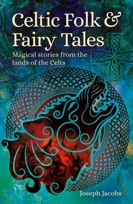 Keltische Volks- und Märchenerzählungen: Magische Geschichten aus den Ländern der Kelten - Celtic Folk & Fairy Tales: Magical Stories from the Lands of the Celts