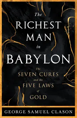 Der reichste Mann Babylons - Die sieben Kuren und die fünf Gesetze des Goldes; Ein Leitfaden zur Vermögensverwaltung - The Richest Man in Babylon - The Seven Cures & The Five Laws of Gold;A Guide to Wealth Management