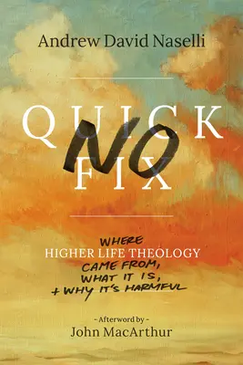 Keine schnelle Lösung: Woher die Theologie des höheren Lebens kommt, was sie ist und warum sie schädlich ist - No Quick Fix: Where Higher Life Theology Came From, What It Is, and Why It's Harmful